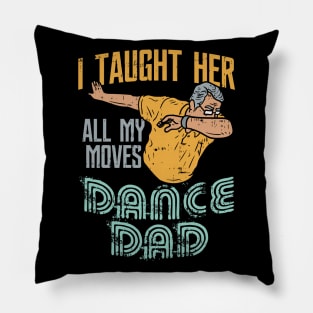 I taught her all my moves - because I'm the awesome Dance Dad Pillow