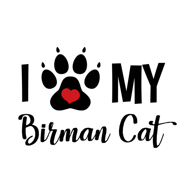 I Love My Birman Cat by InspiredQuotes