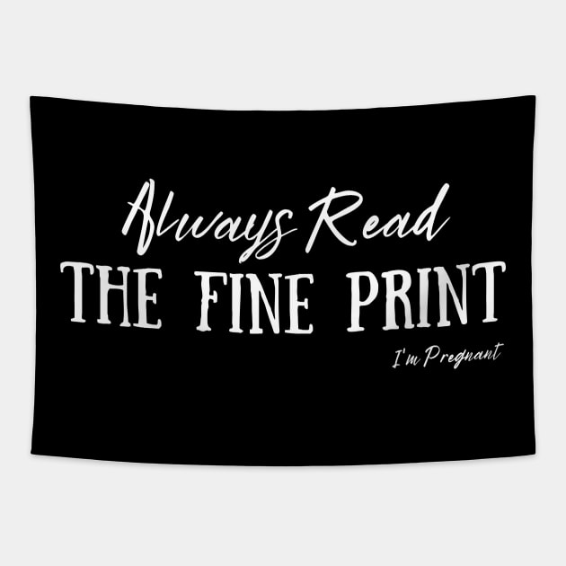 Always Read The Fine Print, I'm Pregnant, Pregnancy Announcement Tapestry by JustBeSatisfied