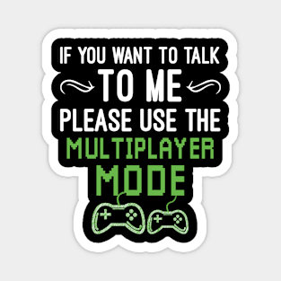 If You Want To Talk To Me Please Use The Multiplayer Mode, Funny Video Games Sayings Magnet