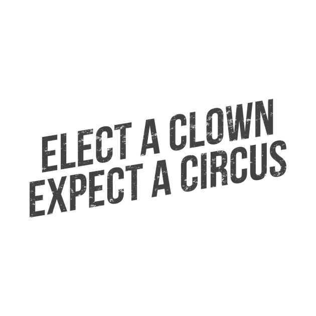 Elect a clown Expect a circus by hoopoe