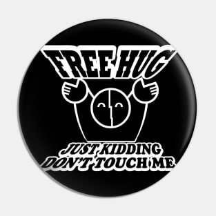 FREE HUG just kidding Don't Touch Me Pin