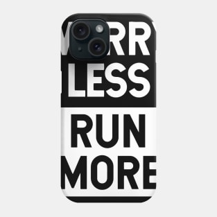 Worry Less Run More Phone Case