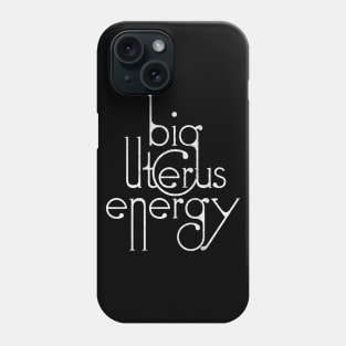 Big Uterus Energy / Typography Design Phone Case