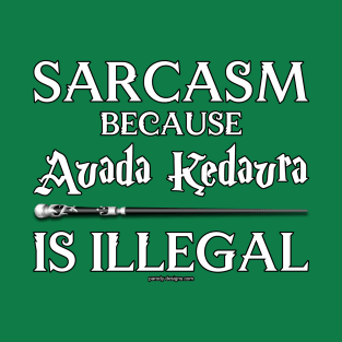 Avada Ked...oh that's illegal! T-Shirt