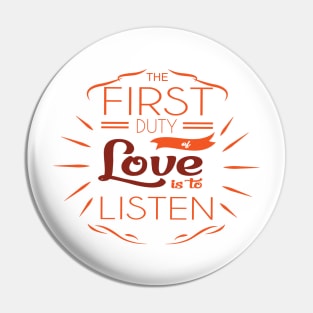 'The First Duty Of Love Is To Listen' Religion Shirt Pin