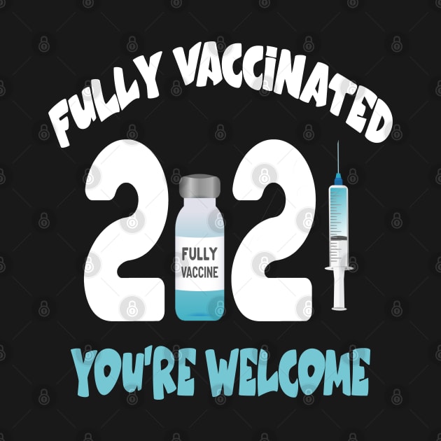 Fully Vaccinated You're Welcome Shirt Funny Vaccination cool by Hussein@Hussein