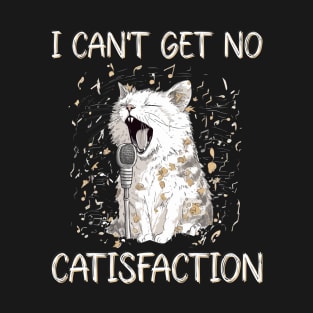 I Can't Get No Catisfaction Satisfaction Funny Cat T-Shirt