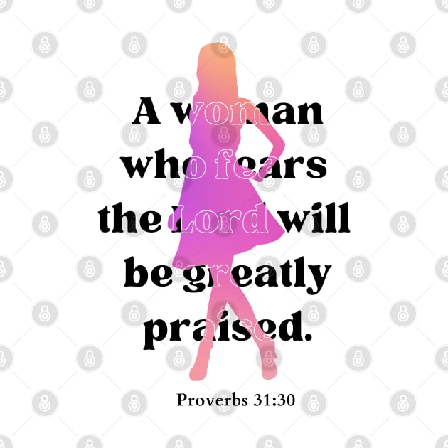 A woman who fears the Lord will be greatly praised Proverbs 31:30 Christian Woman by HisPromises