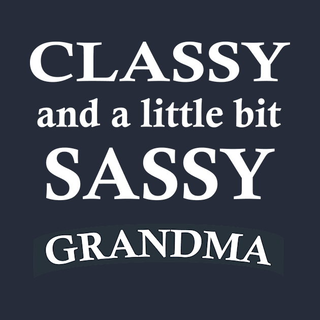 Classy And A Little Bit Sassy Grandma by teegear