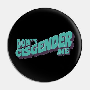 Don't Cisgender Me Pin