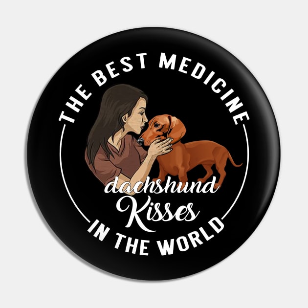 The Best Medicine In The World Is Dachshund Kisses Pin by TeeAbe