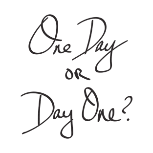 One Day or Day One? T-Shirt