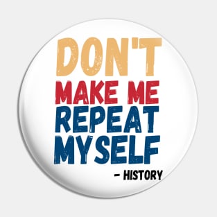 Don't Make Me Repeat Myself, Funny History Teacher 3 Pin