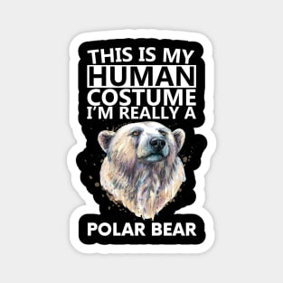 this is my human costume i'm really a polar bear Magnet