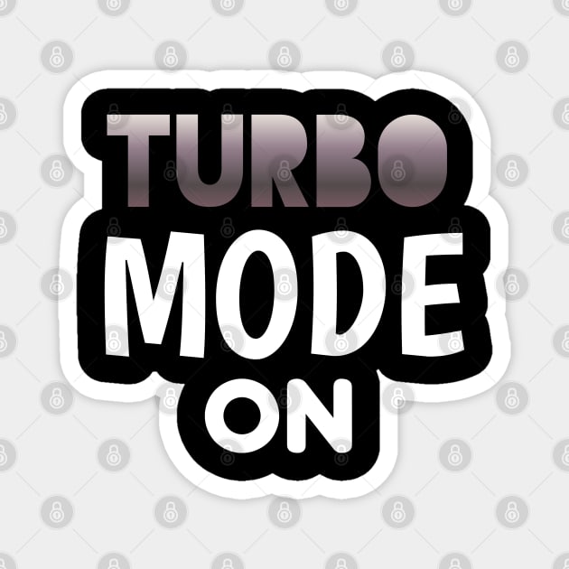 Turbo Mode On - Sports Cars Enthusiast - Graphic Typographic Text Saying - Race Car Driver Lover Magnet by MaystarUniverse