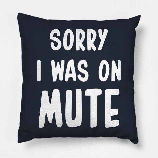 Sorry I Was On Mute Funny Gifts Pillow by chidadesign