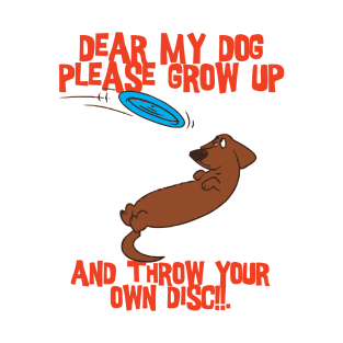 Dear my dog please grow up T-Shirt