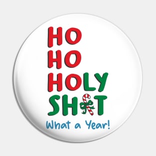 Ho Ho Holy Shit What A Year Pin