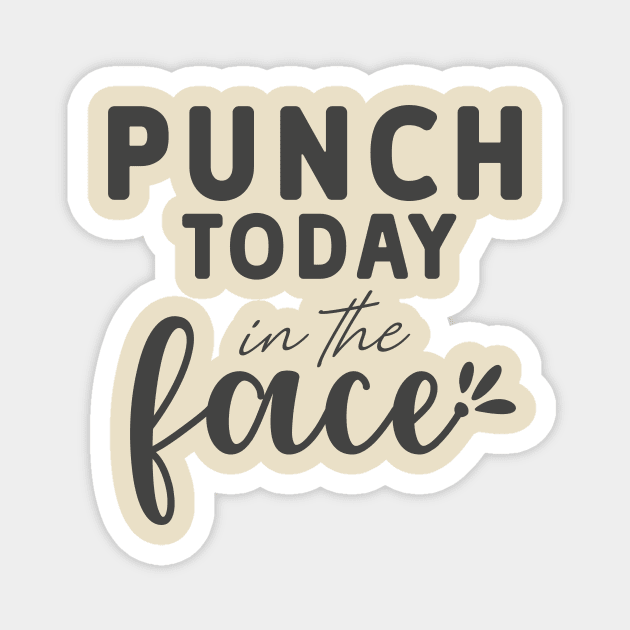 Punch Today In The Face Tee Magnet by the74