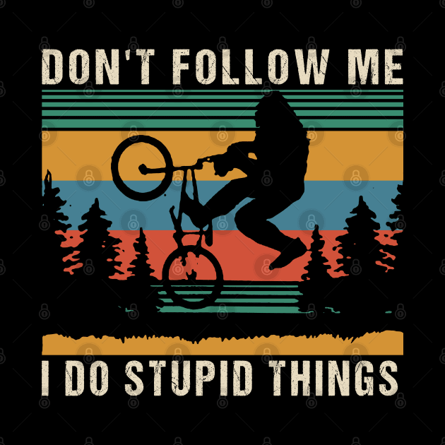 Don't follow me i do stupid things by JameMalbie