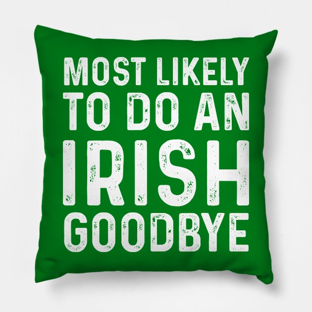 Most Likely To Do An Irish Goodbye Pillow by click2print