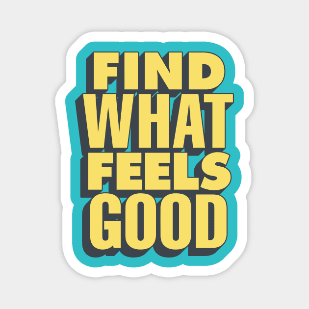 Find What Feels Good by The Motivated Type in Blue and Yellow Magnet by MotivatedType