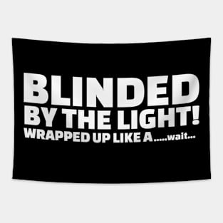 Blinded by the light... Tapestry