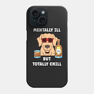 Mentally Ill But Totally Chill Phone Case