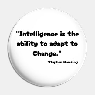 "Intelligence is the ability to adapt to Change." Bill Gates Pin