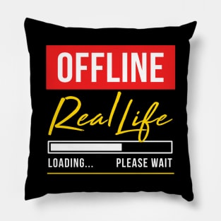 Offline - Real Life Loading  Please wait Pillow