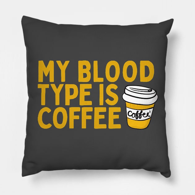 My Blood Type is Coffee Pillow by EarlGreyTees