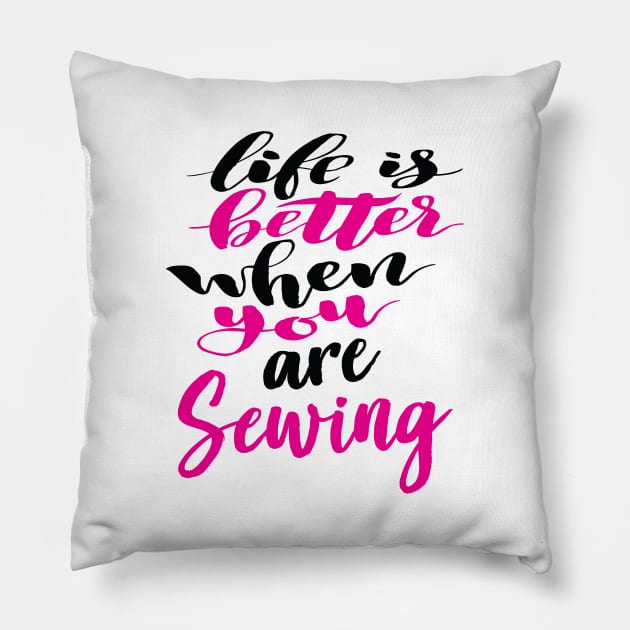 Life Is Better When You Are Sewing Pillow by ProjectX23Red