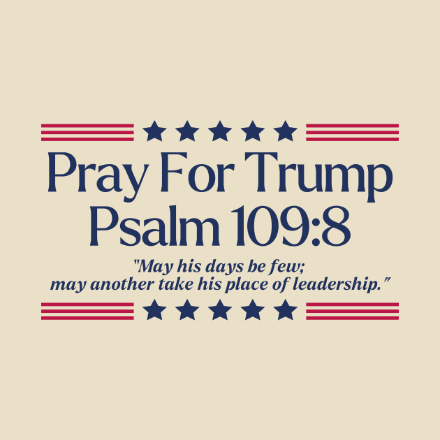 Pray For Trump | Psalm 109:8 | Anti Trump | Anti Fascist