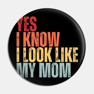 Yes, I Know I Look Like My Mom Pin