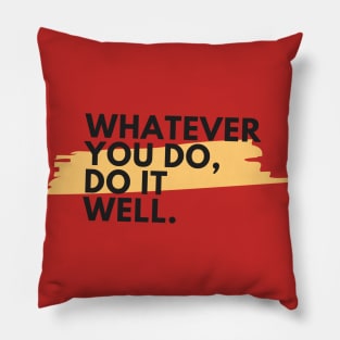 Whatever you do, do it well Pillow