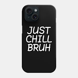 Just Chill Bruh, Funny Teenager Quote, Bruh Chill, No Rush Phone Case