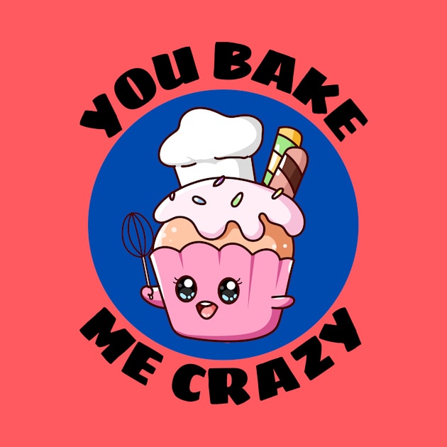 You Bake Me Crazy | Baker Pun by Allthingspunny