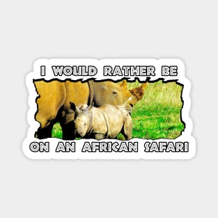 I Would Rather Be On An African Safari  Rhinoceros Mother and Calf Magnet