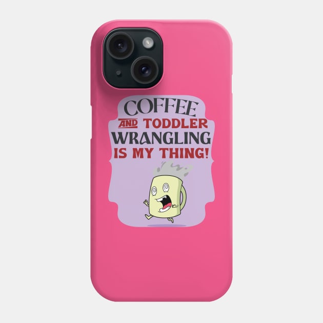 Cofee And Toddler Wrangling Funny Daycare Teacher Phone Case by AutomaticSoul