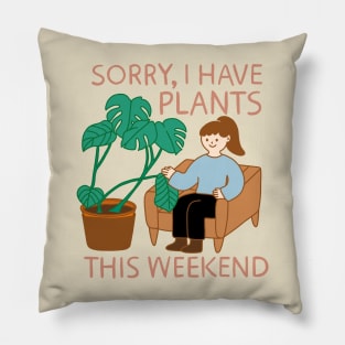 Sorry, I Have Plants This Weekend Pillow