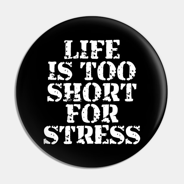 Life Is Too Short For Stress Pin by Texevod