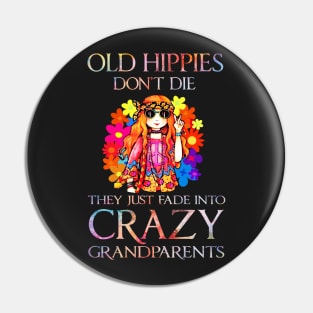 Old hippies don't die they just fade into crazy grandparents Pin