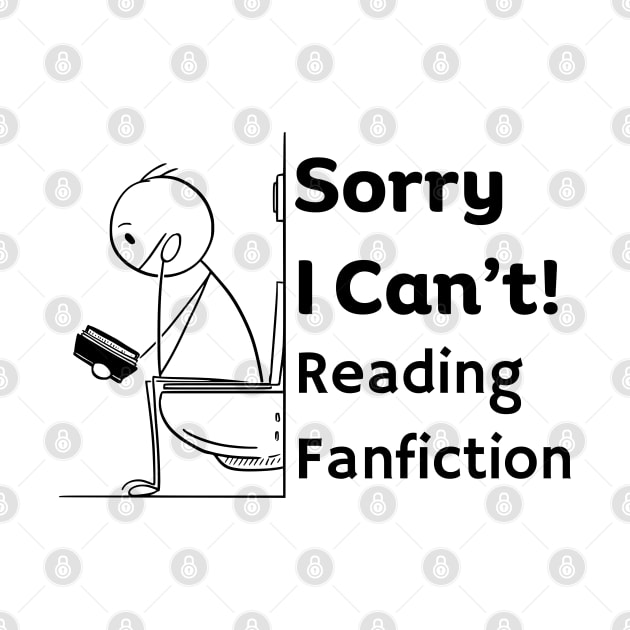 Sorry I can't, Reading Fanfiction | Funny Fanfic Bathroom Reading with Stick Man Reading Book on Toilet Seat Fanfiction Lovers Humor by Motistry