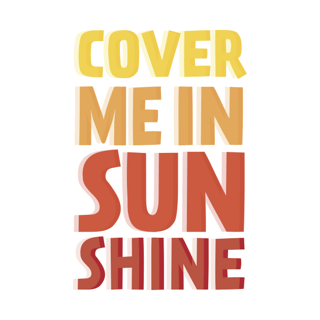 Cover Me In Sunshine by TheNativeState