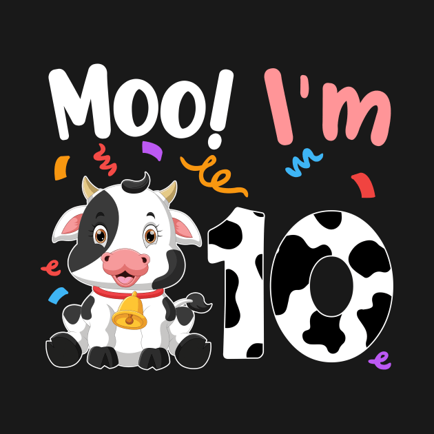 Moo I'm 10 10th Birthday Funny Cute Cow Sounds Toddler by OHC t-shirt