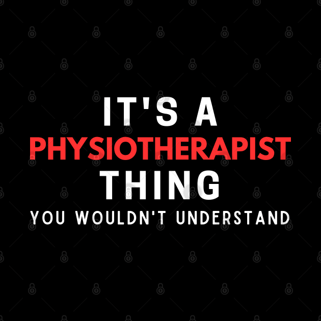 It's A Physiotherapist Thing You Wouldn't Understand by HobbyAndArt