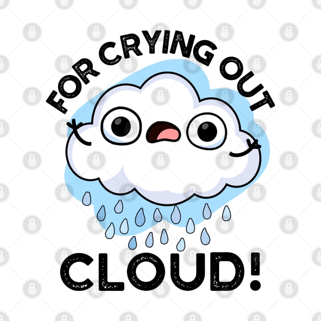 For Crying Out Cloud Cute Weather Pun by punnybone