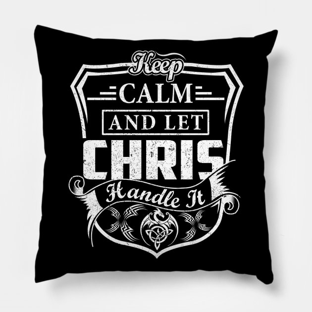 Keep Calm and Let CHRIS Handle It Pillow by Jenni