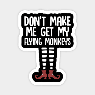 Don't Make Me Get My Flying Monkeys| Trick or treat | Halloween gift | Spooky season gifts | Halloween Decor gifts | Funny Halloween Trick or treat | Alien Lovers Halloween | Halloween monsters | Spooky season Magnet